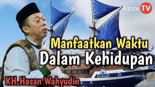 MANFAATKAN WAKTU DALAM KEHIDUPAN. CERAMAH KH.HASAN WAHYUDIN.