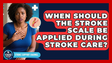 When Should the Stroke Scale Be Applied During Stroke Care? | Stroke Support Channel