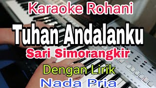 TUHAN ANDALANKU | KARAOKE NADA PRIA | SARI SIMORANGKIR | KARAOKE ROHANI
