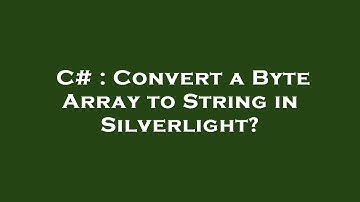C# : Convert a Byte Array to String in Silverlight?