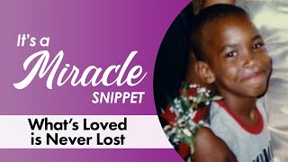 What's Loved is Never Lost  It's a Miracle Snippet