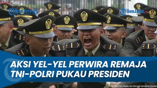 [LENGKAP] Aksi Memukau Yel Yel Perwira Remaja TNI-Polri Bikin Kagum Presiden Jokowi dan Iriana