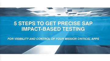 5 Steps To Get Impact-based Testing for SAP. With Precision.