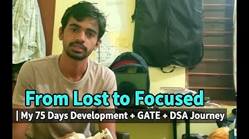From Lost to Focused | My 75 Days Development + GATE + DSA Journey