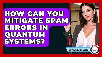 How Can You Mitigate SPAM Errors In Quantum Systems? - Quantum Tech Explained