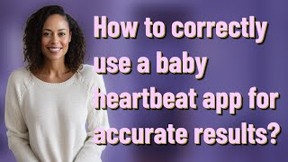 How to correctly use a baby heartbeat app for accurate results?