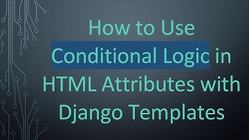 How to Use Conditional Logic in HTML Attributes with Django Templates