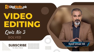 Video Editing Quiz No 3 DigiSkills 2.0 Batch 2 | Technical Expo