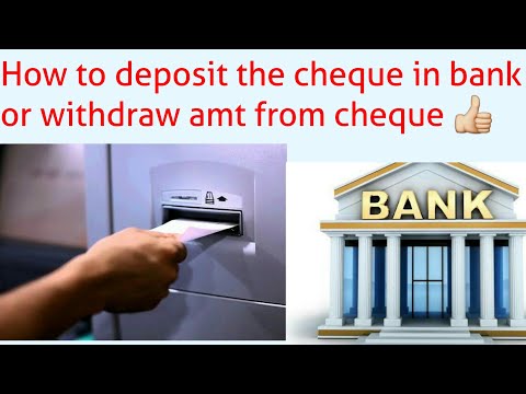 How to deposit cheque into a/c or withdraw money from cheque