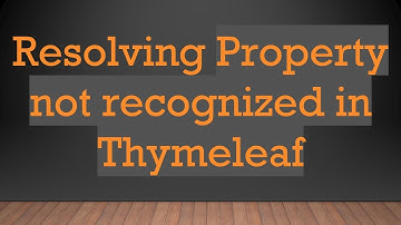 Resolving Property not recognized in Thymeleaf