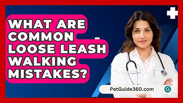What Are Common Loose Leash Walking Mistakes? - PetGuide360.com
