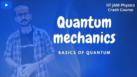 IIT JAM Physics Crash Course | Quantum Mechanics | Basics | L-1 | Physics Talks |