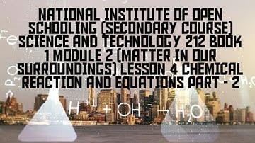lesson 4 (CHEMICAL REACTION AND EQUATIONS PART 2)of N.I.O.S class 10 subject science&technology(212)