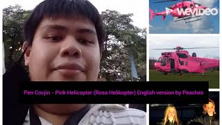 Pen Cocjin - Pink Helicopter (Rosa Helikopter) English version by Peaches (@PiTrOcK)