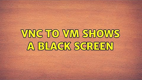 VNC to VM shows a black screen
