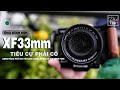 XF33mmF1.4 LÀ CÁI LENS MỚI NHẤT CỦA FUJI VÀ NÓ RẤT ĐÁNG MUA !