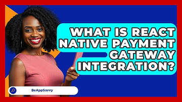 What Is React Native Payment Gateway Integration? - Be App Savvy