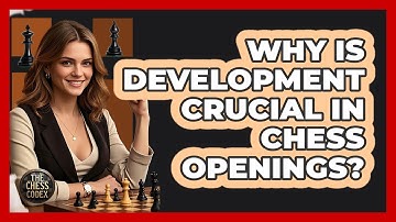Why Is Development Crucial In Chess Openings? - The Chess Codex