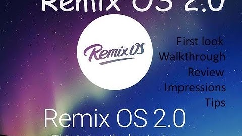 Remix OS 2.0 First look, review, tips, walkthrough and impression |HD