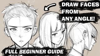 How to Draw Anime Faces from ANY ANGLE! Full BEGINNER Guide