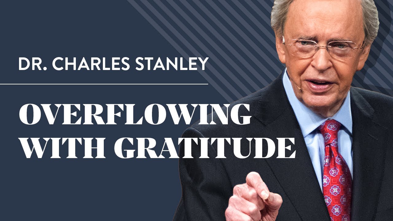 Overflowing With Gratitude  Dr Charles Stanley