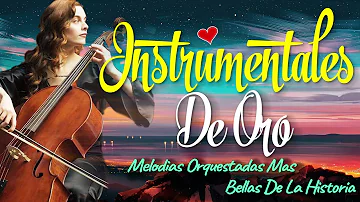 Instrumentales De Oro Del Recuerdo✪ Las 500 Melodias Orquestadas Mas Bellas De La Historia