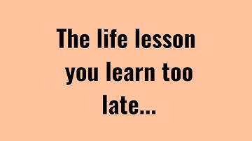 The Life Lesson You Learn Too Late...| Quotes | Psychology Facts