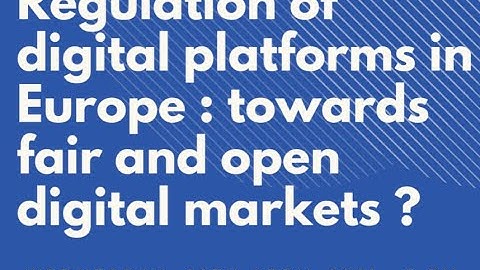 Regulation of digital platforms in Europe: Towards fair and open digital markets?
