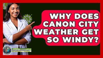 Why Does Canon City Weather Get So Windy? - Earth Science Answers