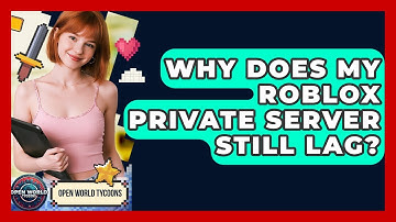 Why Does My Roblox Private Server Still Lag? - Open World Tycoons