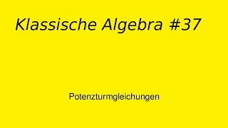 Potenzturmgleichungen, Klassische Algebra #37
