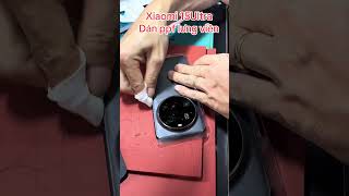 Dán ppf nhám full lưng viền camera xiaomi 15Ultra #xiaomi15ultra #danppf15ultra #danppfxiaomi15ultra