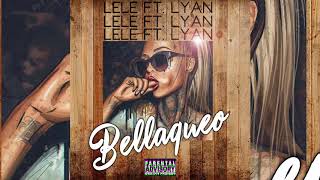 Lele "El Arma Secreta" Feat. Lyan - Bellaqueo (Original)