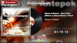 Haus-a-Holics - Que Pasa (Ritmo Latino) - KLPUYI x Antepek RMX - Tribal 2024 - #Tribal #3Ball