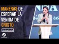 Maneras de Esperar la Venida de Cristo - Pastora Carolina Osorio