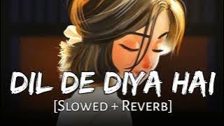 Dil de diye slowed reverb || Arjit Singh ||