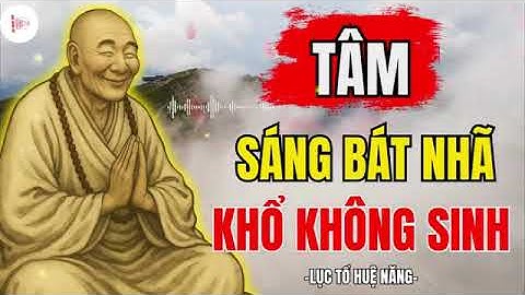 Lục Tổ Huệ Năng: 25 Thứ Càng Giữ Càng Khổ – Buông Được Mới Thật Sự Tự Do