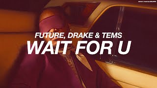 FUTURE, DRAKE + TEMS - WAIT FOR U ( s l o w e d   +   r e v e r b )