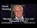 Ephesians 5:22-6:9 - Marriage &amp; Family and your Job - Pastor David Hocking - Bible Studies