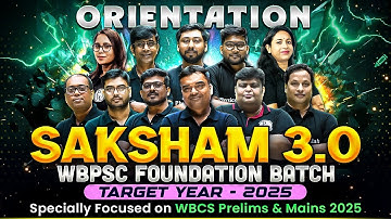Orientation Saksham 3.0 : WBPSC Final Foundation Batch - Target Year-2025 | WBCS Prelims & Mains