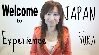 Welcome To Experience JAPAN with YUKA
