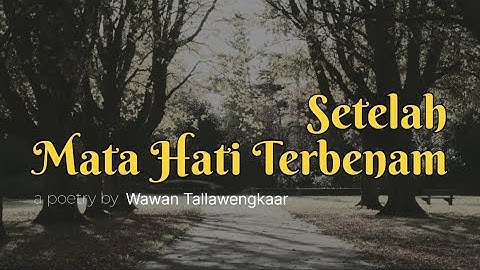 Setelah Mata Hati Terbenam - Wawan Tallawengkaar || Puisi cinta sedih
