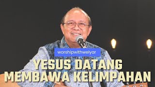 YESUS DATANG MEMBAWA KELIMPAHAN  | WORSHIP WITH WELYAR 5 NOVEMBER 2021