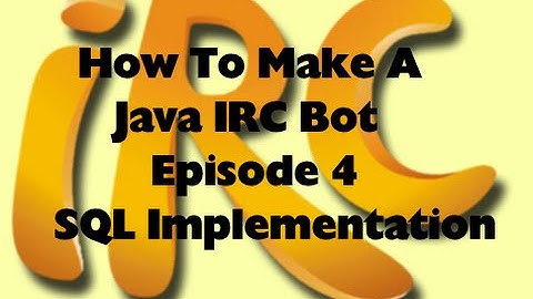 How To Make A Java IRC Bot, Episode 4: SQL Implementation