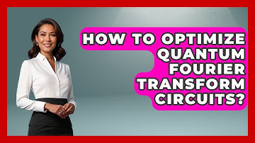 How To Optimize Quantum Fourier Transform Circuits? - Quantum Tech Explained