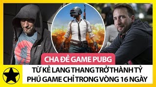 Cha Đẻ Game PUBG – Kẻ Lang Thang Trở Thành Triệu Phú Game Chỉ Trong Vòng 16 Ngày screenshot 3