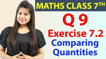 Q 9, Ex 7.2 - Comparing Quantities - Chapter 7, Maths Class 7th - NCERT, CBSE- 2024-25