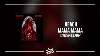 New remix from Zardonic - REACH 'Mama Mama' - Out Now! - HQ Audio