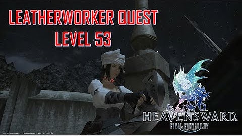Final Fantasy XIV: Heavensward - Leatherworker Level 53 Quest