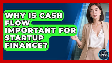 Why Is Cash Flow Important For Startup Finance? - The Startup Growth Hub